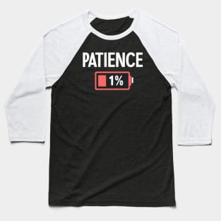 Out of Patience - Battery at 1% Baseball T-Shirt